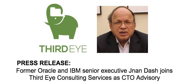 Press Release – Former Oracle and IBM senior executive Jnan Dash joins Third Eye Consulting Services as CTO Advisory