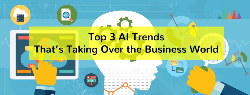 Top 3 AI Trends That’s Taking Over the Business World